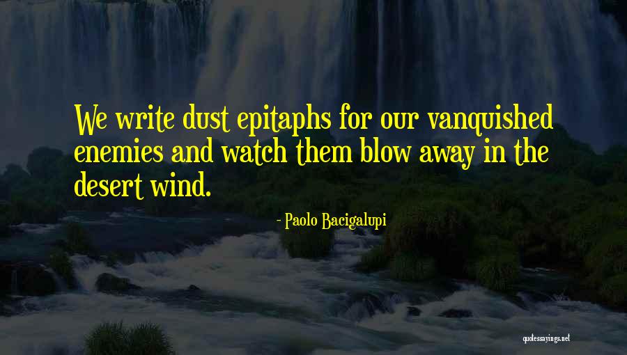 Blow Them Away Quotes By Paolo Bacigalupi Blow Them Away Quotes By Paolo Bacigalupi