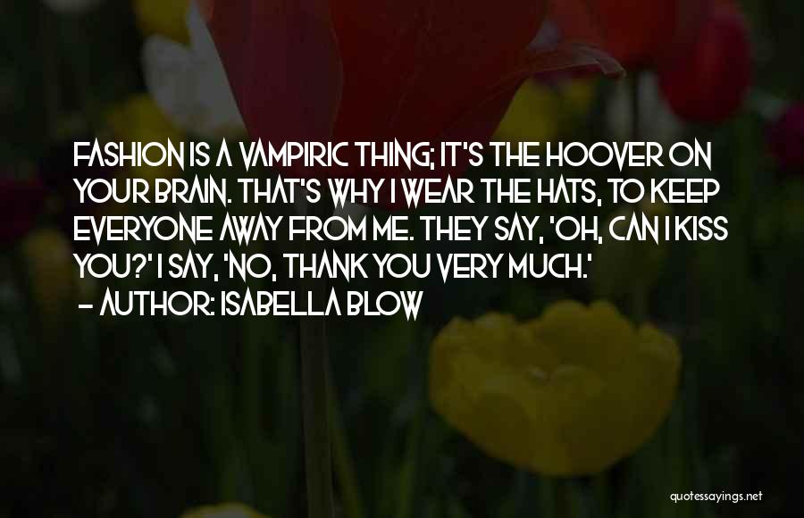 Blow You A Kiss Quotes By Isabella Blow