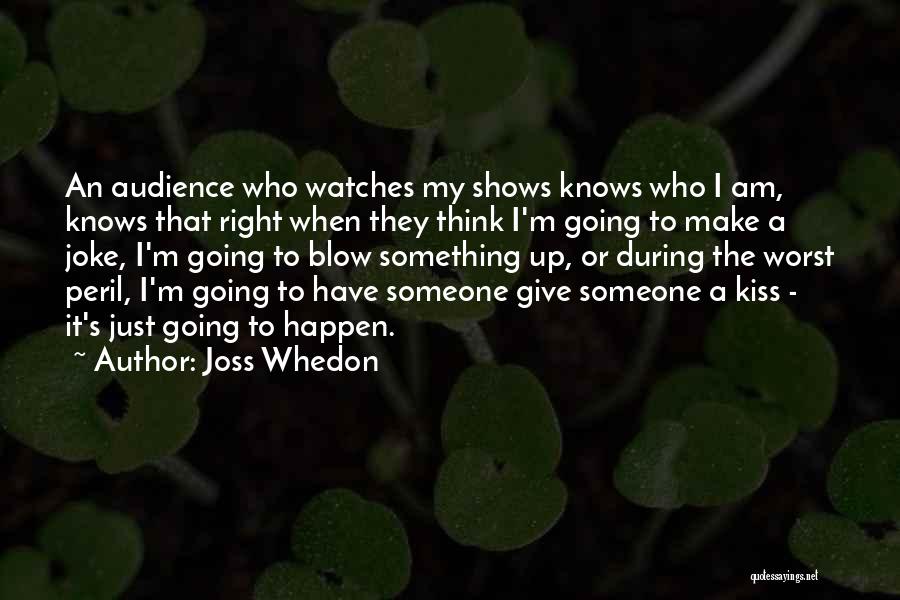 Blow You A Kiss Quotes By Joss Whedon