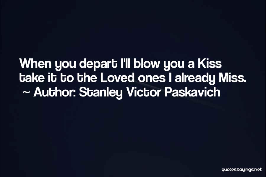 Blow You A Kiss Quotes By Stanley Victor Paskavich