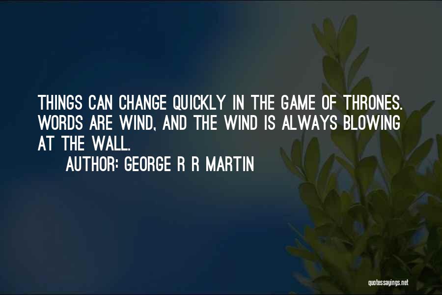 Blowing In The Wind Quotes By George R R Martin