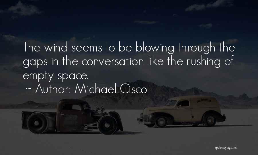 Blowing In The Wind Quotes By Michael Cisco