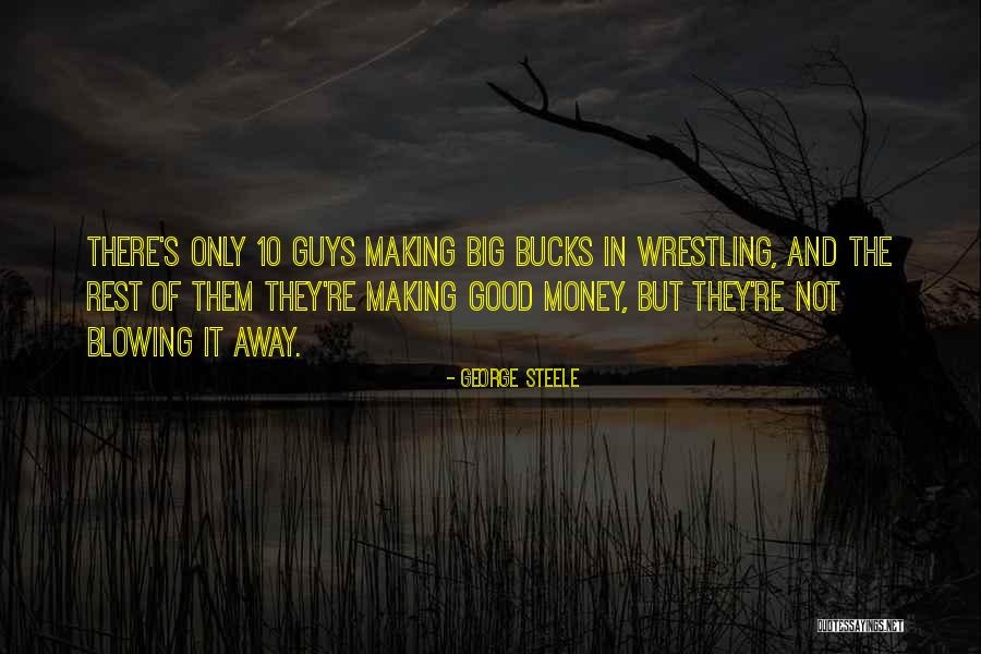 Blowing Money Quotes By George Steele Blowing Money Quotes By George Steele