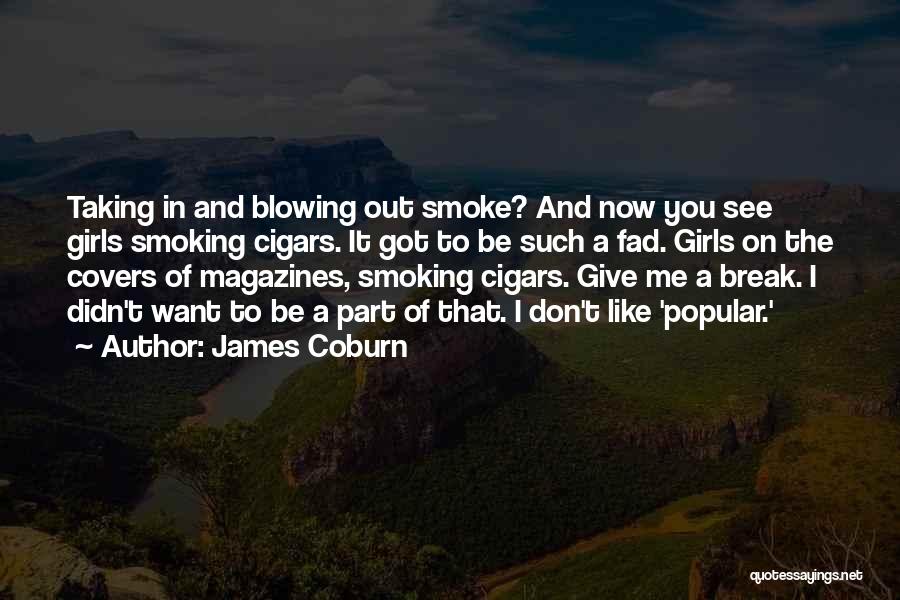 Blowing Smoke Quotes By James Coburn