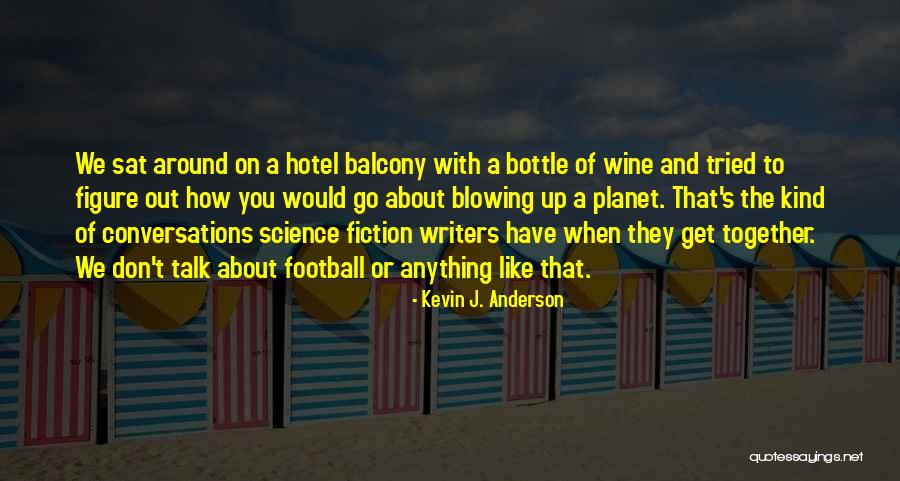 Blowing Up Quotes By Kevin J. Anderson