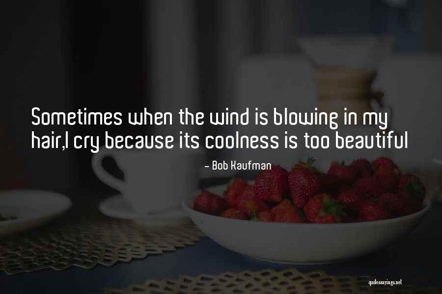 Blowing Wind Quotes By Bob Kaufman