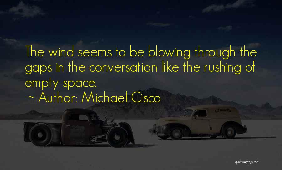 Blowing Wind Quotes By Michael Cisco