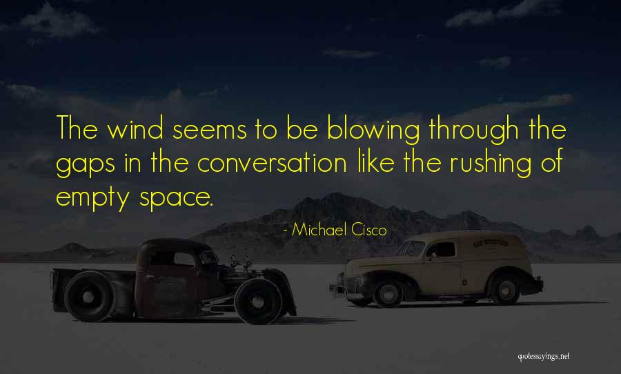 Blowing Wind Quotes By Michael Cisco