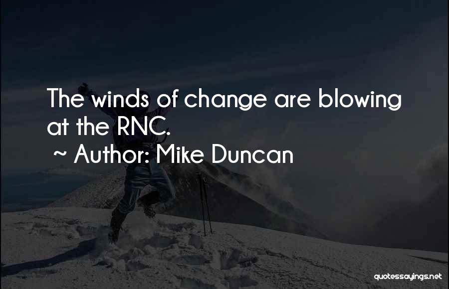 Blowing Wind Quotes By Mike Duncan