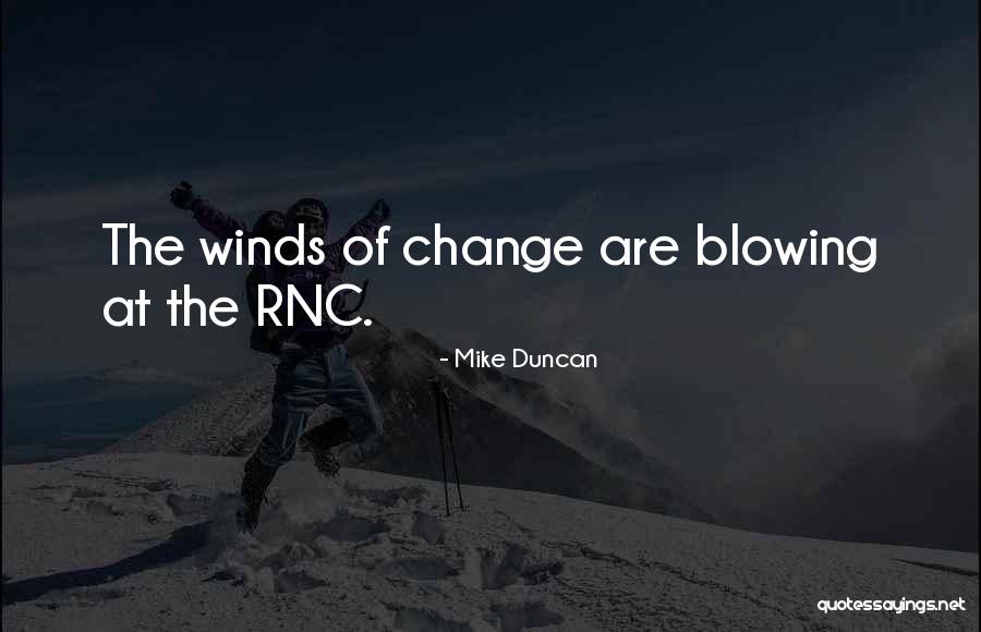 Blowing Wind Quotes By Mike Duncan