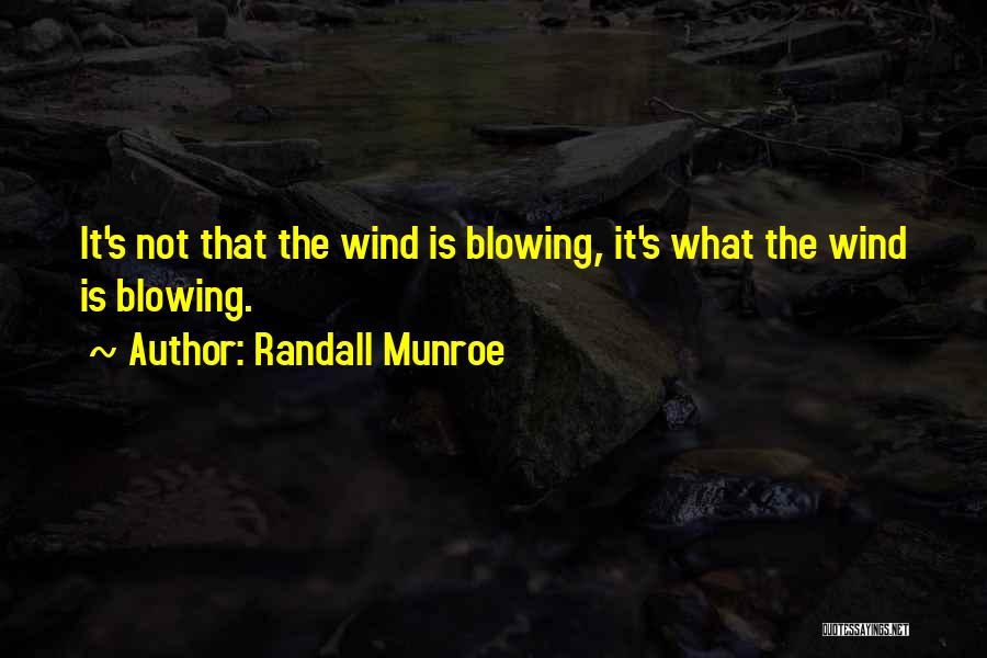 Blowing Wind Quotes By Randall Munroe