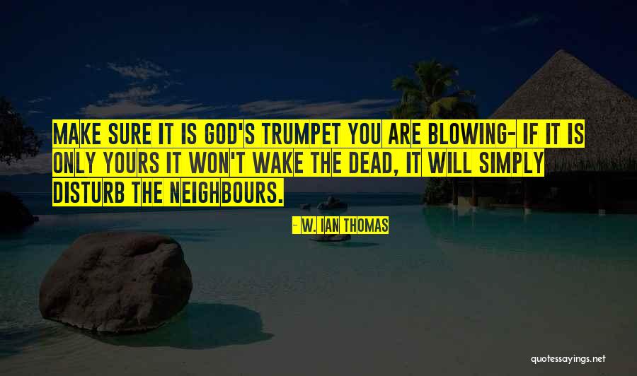 Blowing Your Own Trumpet Quotes By W. Ian Thomas