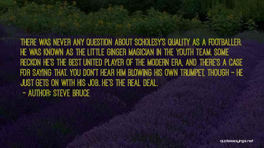 Blowing Your Trumpet Quotes By Steve Bruce