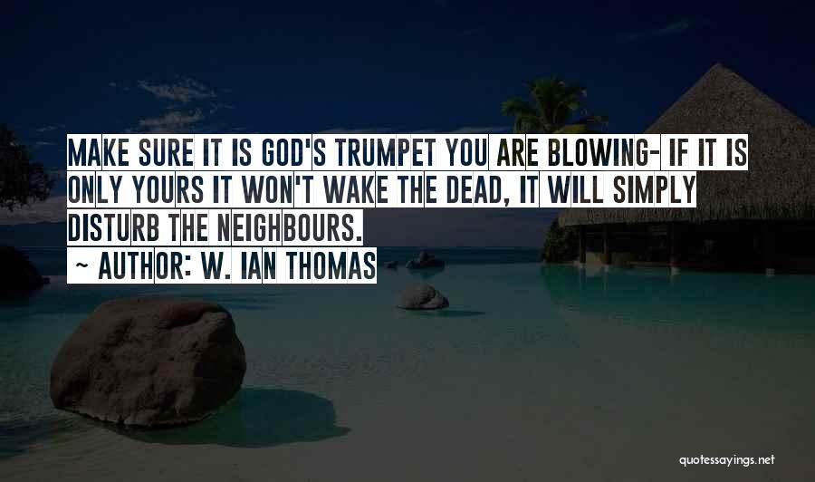 Blowing Your Trumpet Quotes By W. Ian Thomas