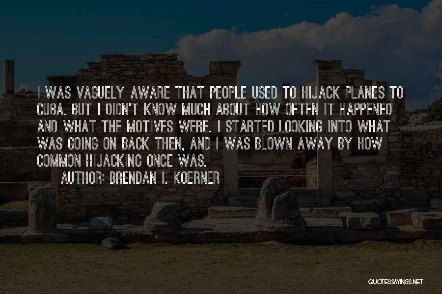 Blown Away Quotes By Brendan I. Koerner