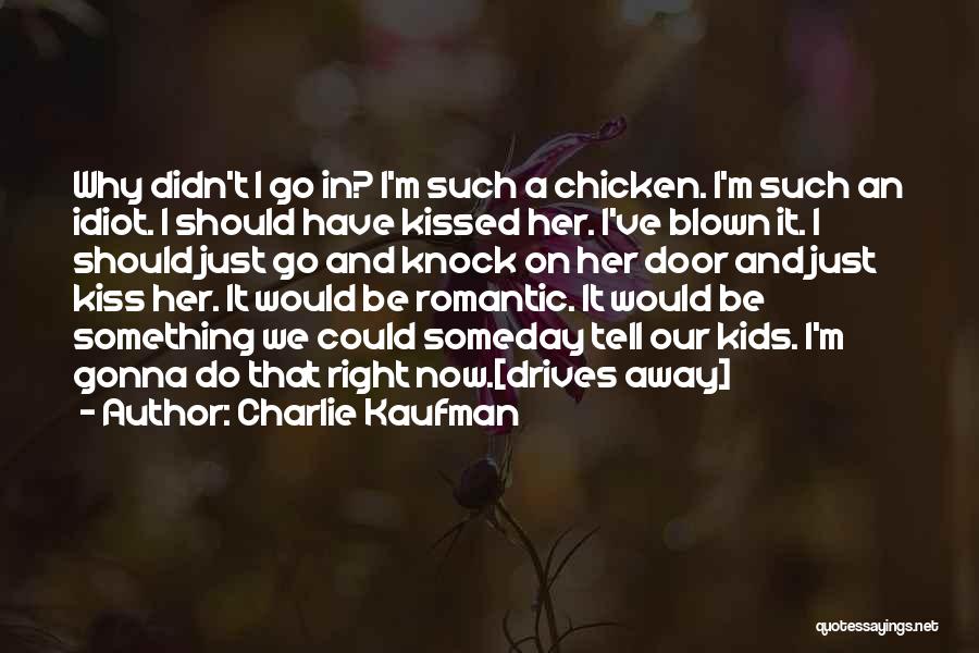 Blown Kiss Quotes By Charlie Kaufman