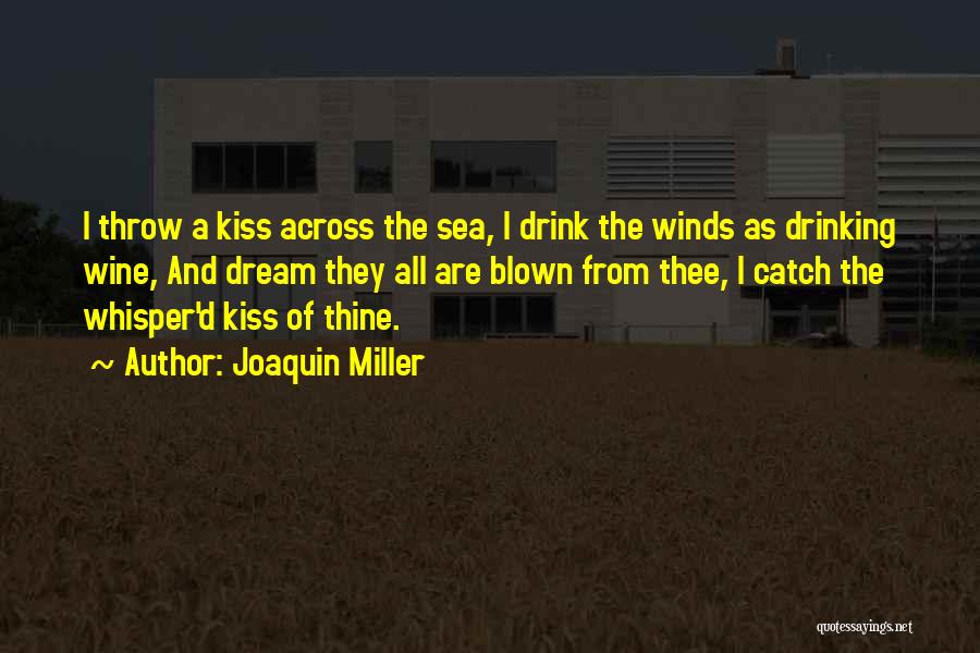 Blown Kiss Quotes By Joaquin Miller