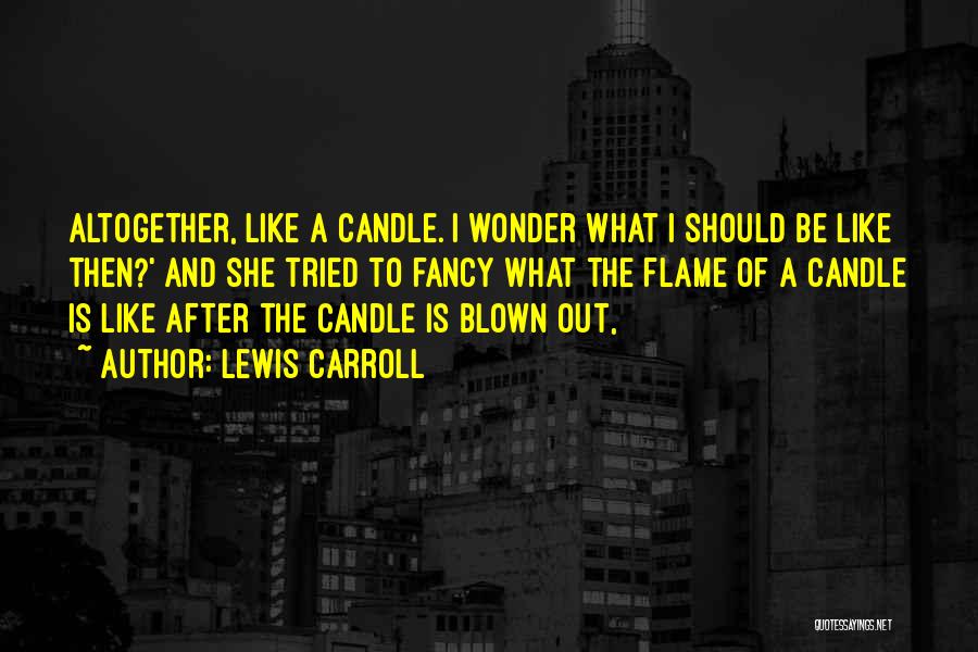 Blown Out Candle Quotes By Lewis Carroll