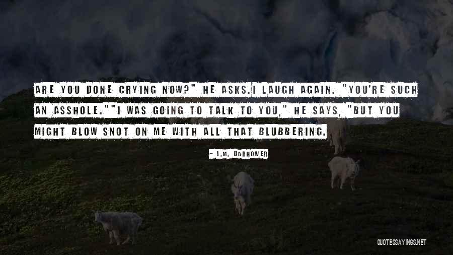 Blubbering Crying Quotes By J.M. Darhower Blubbering Crying Quotes By J.M. Darhower