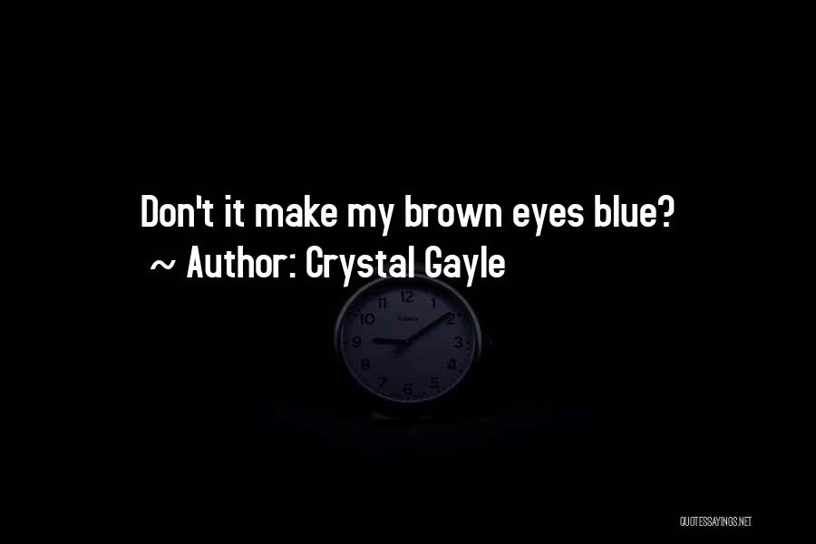 Blue And Brown Eye Quotes By Crystal Gayle