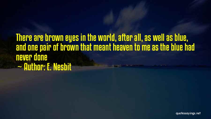 Blue And Brown Eyes Quotes By E. Nesbit