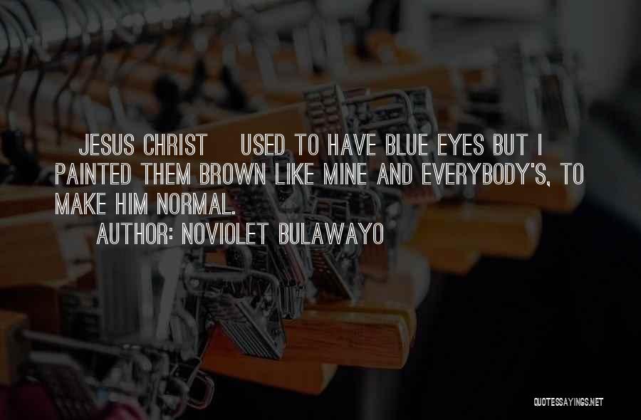 Blue And Brown Eyes Quotes By NoViolet Bulawayo