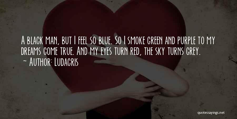 Blue And Green Eyes Quotes By Ludacris