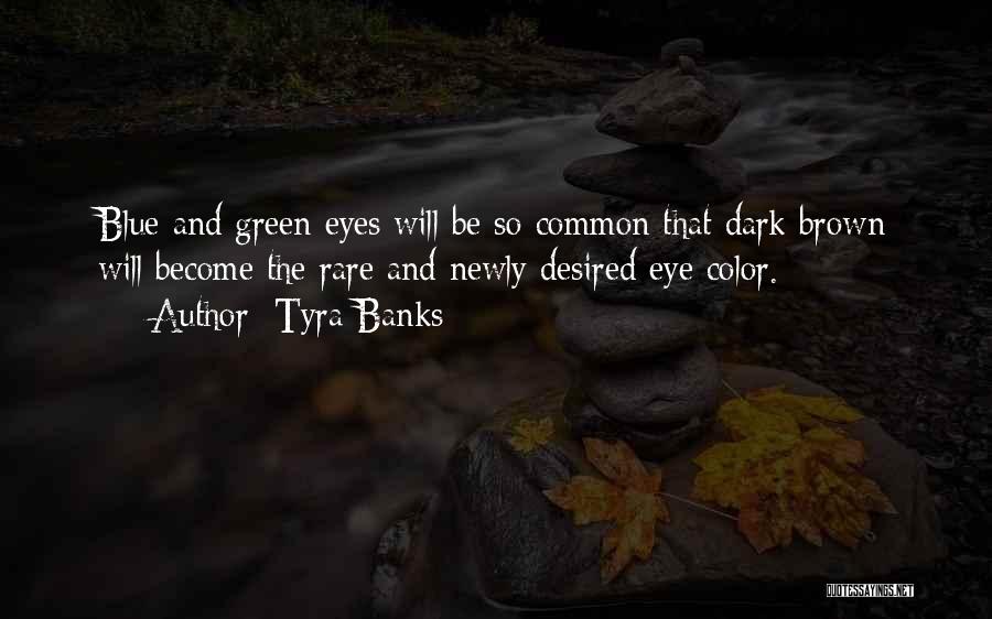 Blue And Green Eyes Quotes By Tyra Banks