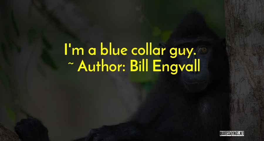 Blue Collar Quotes By Bill Engvall