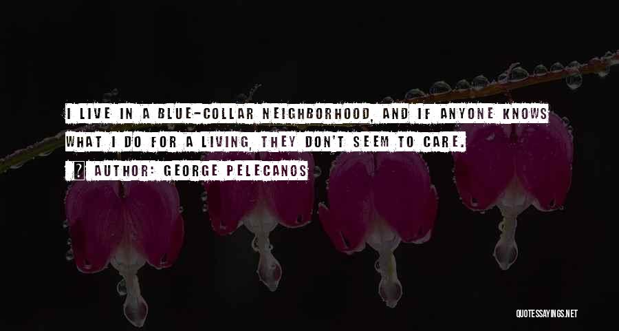 Blue Collar Quotes By George Pelecanos