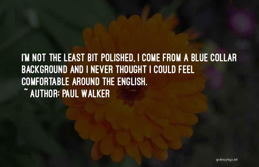 Blue Collar Quotes By Paul Walker