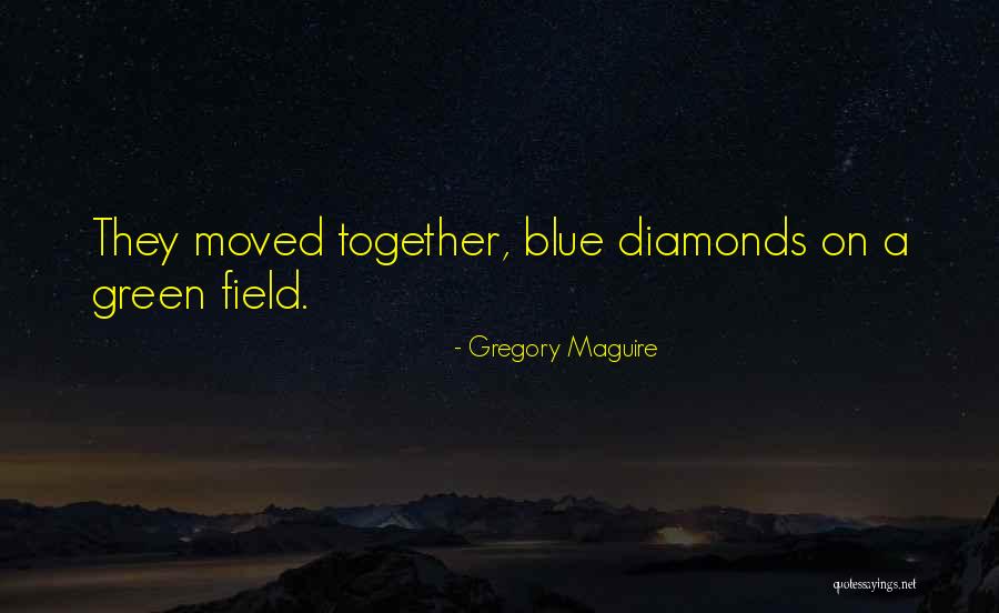 Blue Diamonds Quotes By Gregory Maguire Blue Diamonds Quotes By Gregory Maguire
