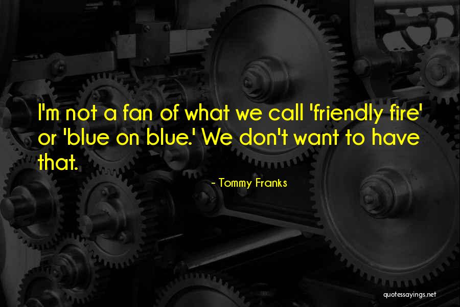 Blue Fire Quotes By Tommy Franks