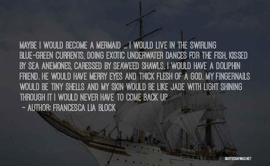 Blue Green Sea Quotes By Francesca Lia Block