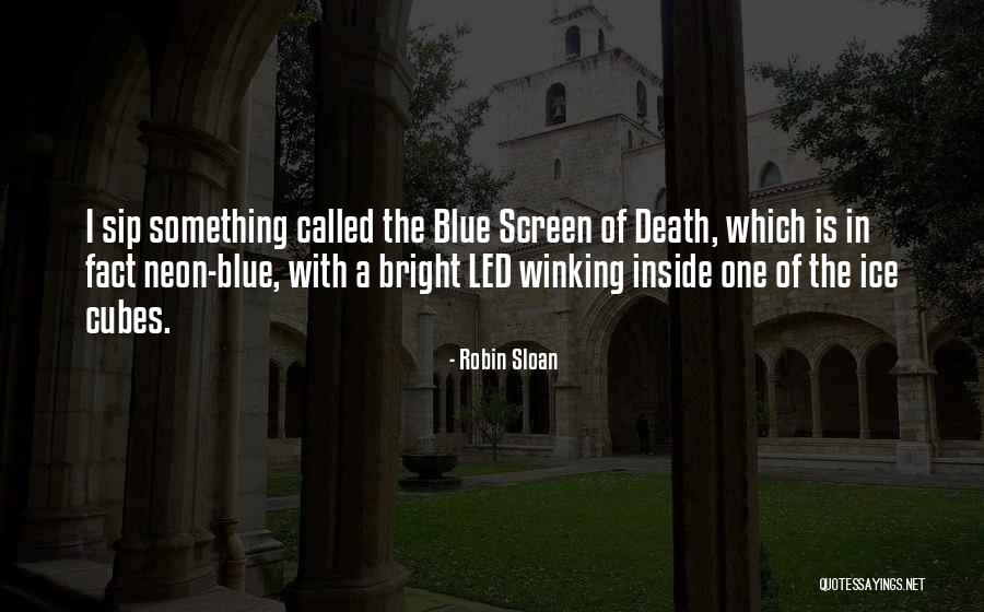 Blue Ice Quotes By Robin Sloan Blue Ice Quotes By Robin Sloan