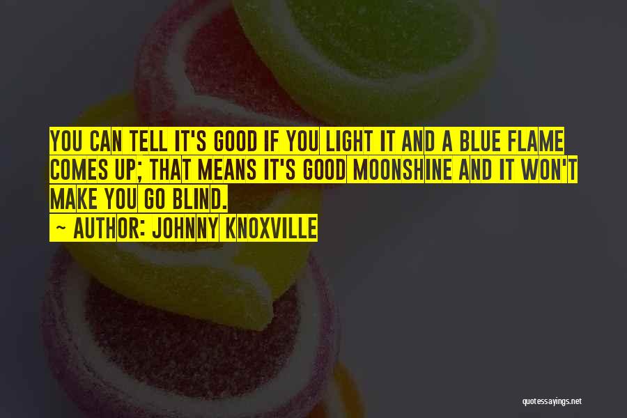 Blue Light Quotes By Johnny Knoxville