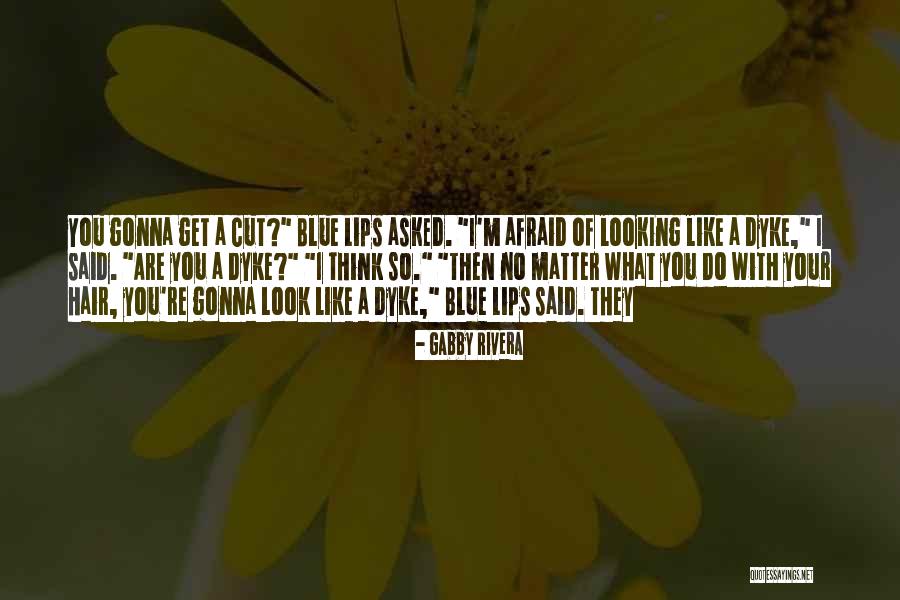 Blue Lips Quotes By Gabby Rivera Blue Lips Quotes By Gabby Rivera