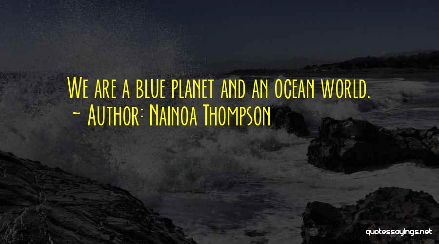 Blue Planet Quotes By Nainoa Thompson