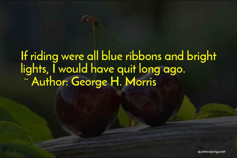 Blue Ribbons Quotes By George H. Morris