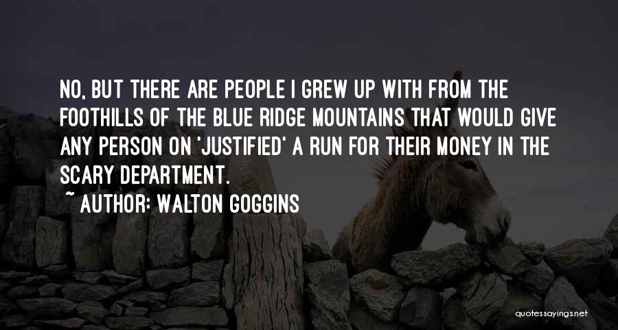 Blue Ridge Quotes By Walton Goggins