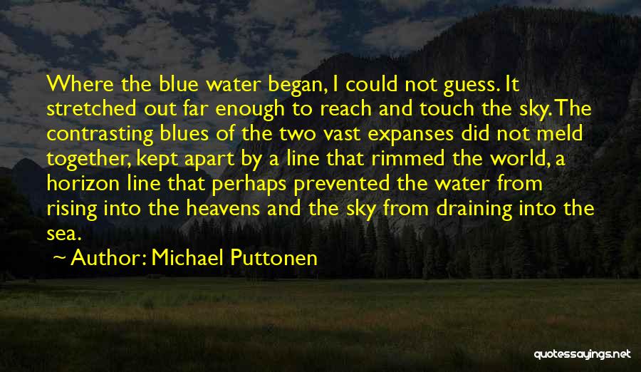 Blue Sea And Sky Quotes By Michael Puttonen