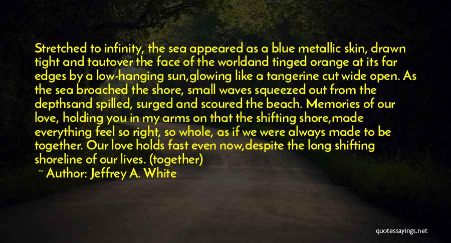 Blue Sea Love Quotes By Jeffrey A. White