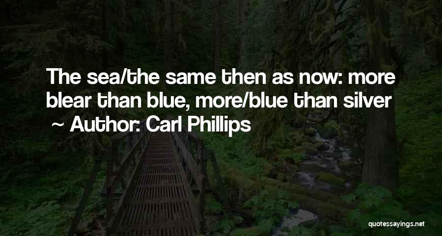 Blue Sea Quotes By Carl Phillips