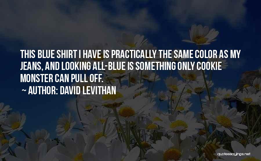 Blue Shirt Quotes By David Levithan