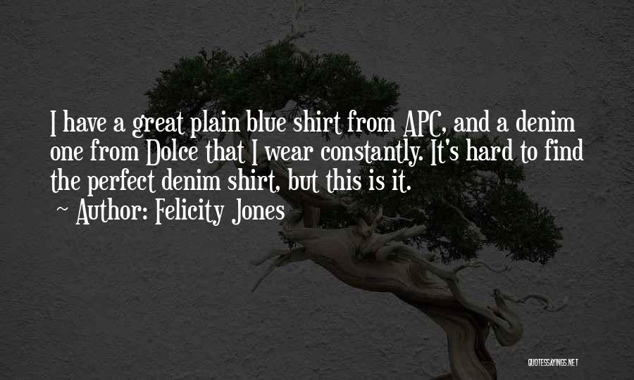 Blue Shirt Quotes By Felicity Jones