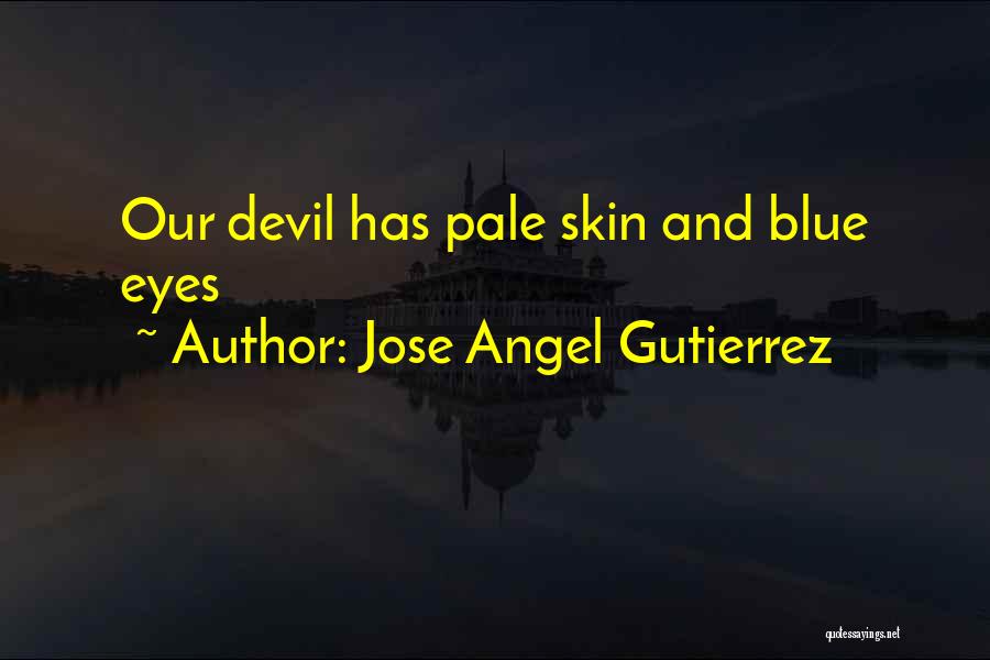 Blue Skin Quotes By Jose Angel Gutierrez