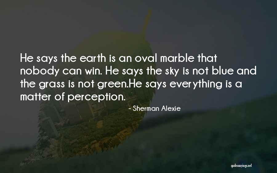 Blue Sky And Green Grass Quotes By Sherman Alexie Blue Sky And Green Grass Quotes By Sherman Alexie