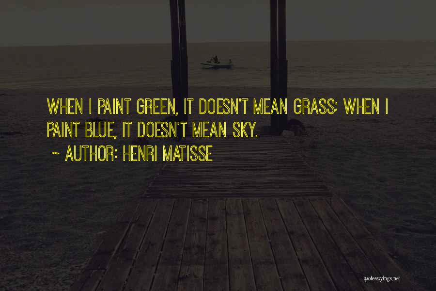 Blue Sky Green Grass Quotes By Henri Matisse