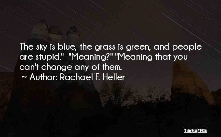 Blue Sky Green Grass Quotes By Rachael F. Heller