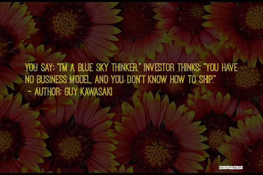 Blue Sky Thinking Quotes By Guy Kawasaki